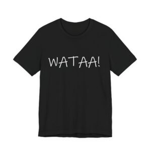 WATAA! T-Shirt! Get Your WATAA! ON!